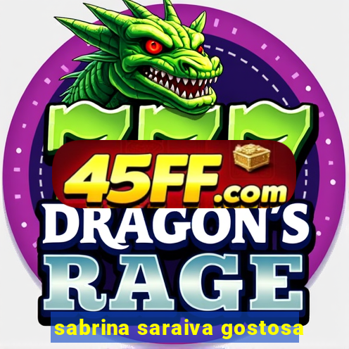 sabrina saraiva gostosa